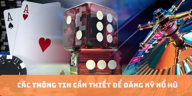 Các thông tin quan trọng để tạo tài khoản nổ hũ