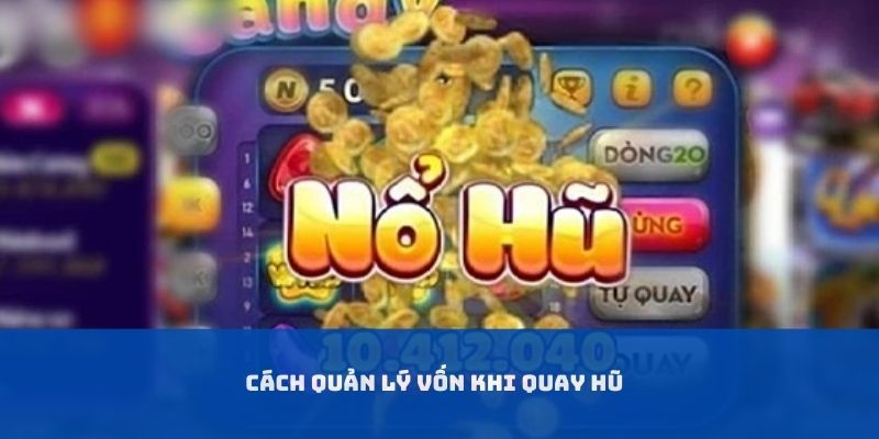 Cách quản lý vốn khi quay hũ đổi thưởng