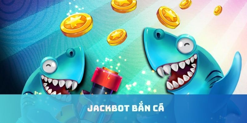 jackbot bắn cá