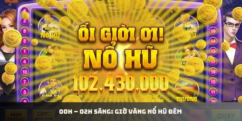 Khung giờ sáng sớm dễ trúng hũ