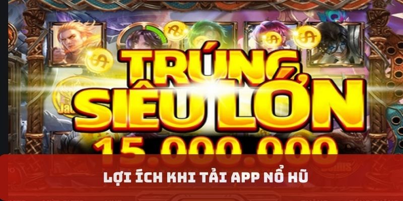 Quyền lợi khi cài đặt app nổ hũ