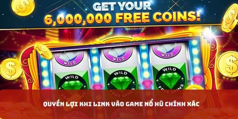Quyền lợi khi dùng link chính xác