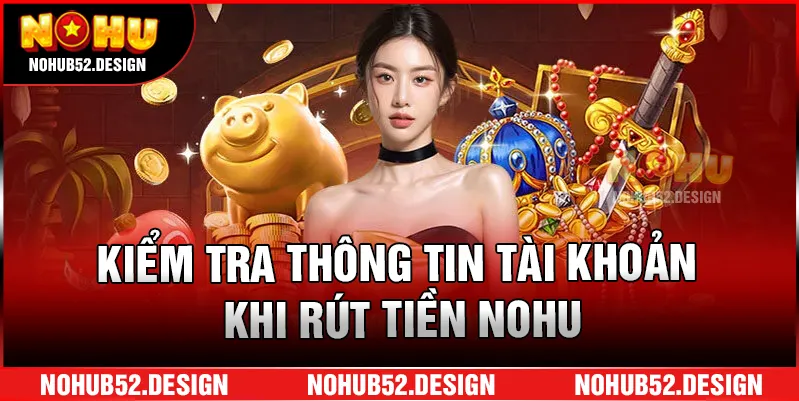 Kiểm tra thông tin tài khoản khi rút tiền NOHU.