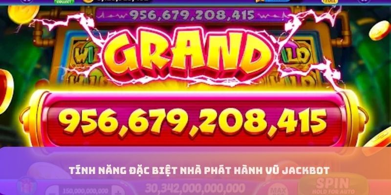 Tính năng đặc biệt của vũ jackbot